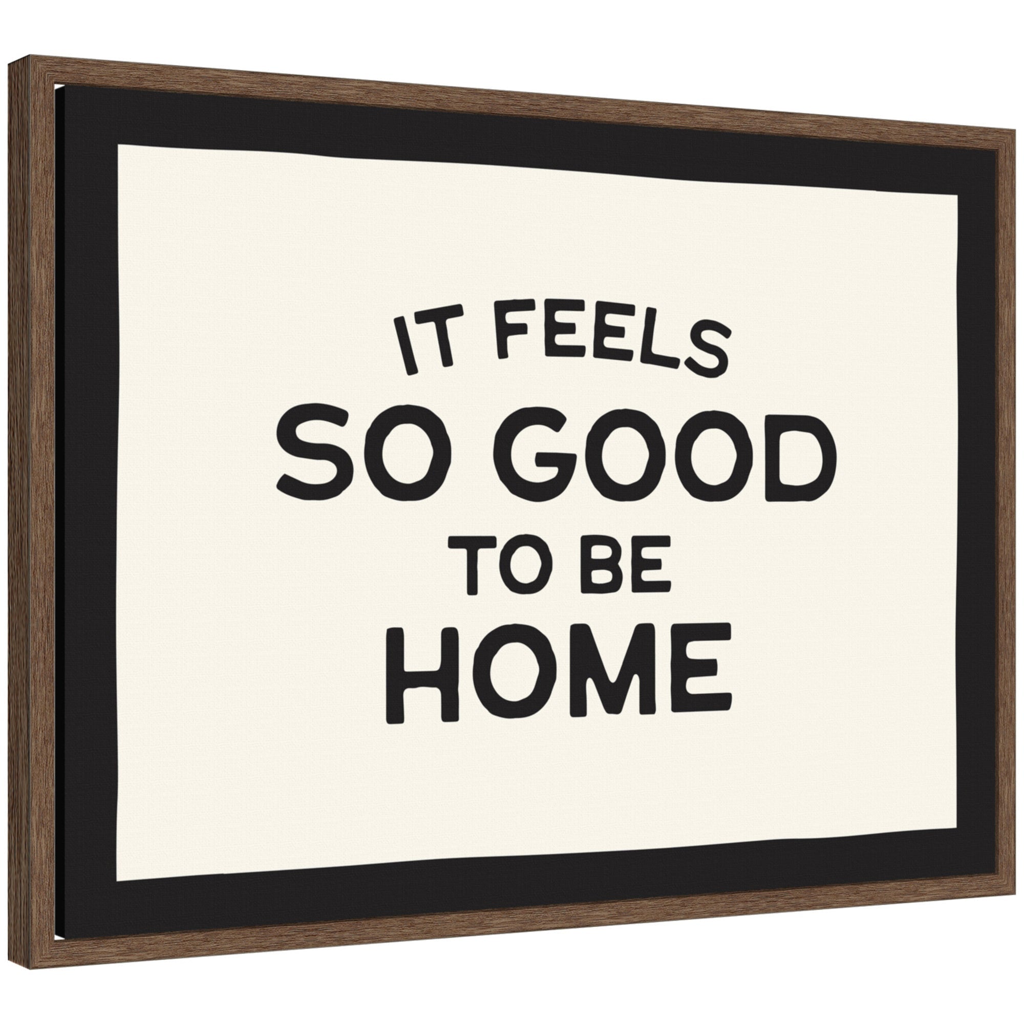 It Feels So Good to be Home Black and White Typography by Lucky Guava Framed Canvas Wall Art Print