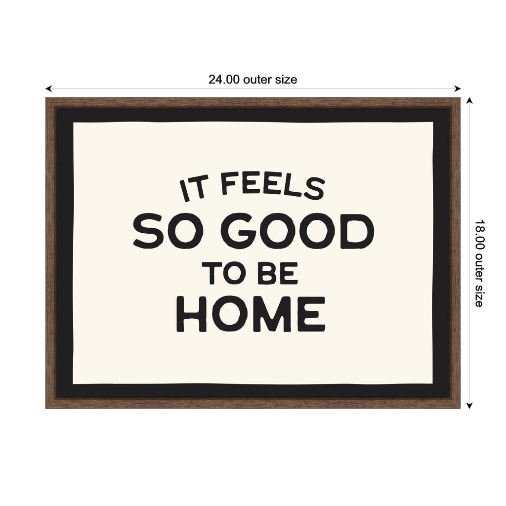 It Feels So Good to be Home Black and White Typography by Lucky Guava Framed Canvas Wall Art Print